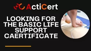 Looking For The Basic Life Support Certificate