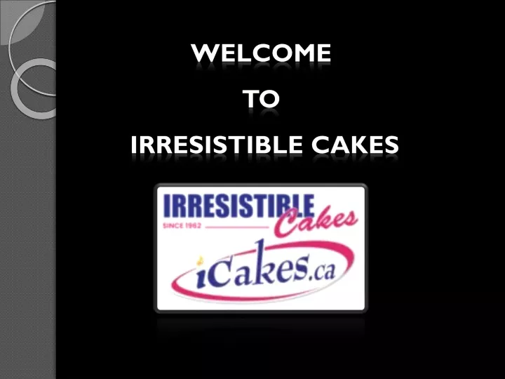 welcome to irresistible cakes