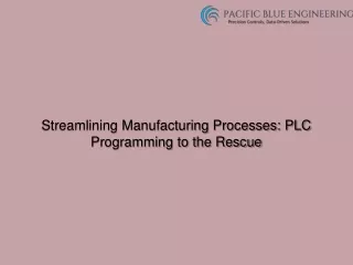 Streamlining Manufacturing Processes PLC Programming to the Rescue