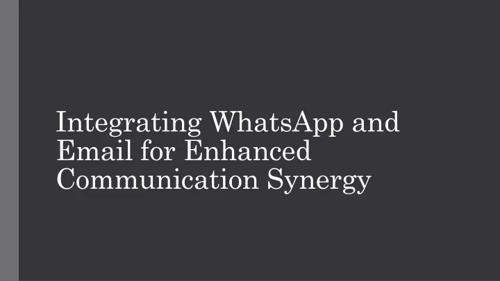 integrating whatsapp and email for enhanced