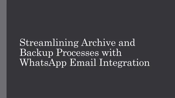 streamlining archive and backup processes with