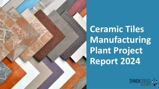 Ceramic Tiles Manufacturing Plant Project Report PPT 2024