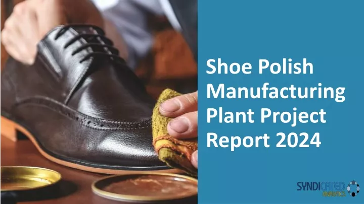 shoe polish manufacturing plant project report 2024