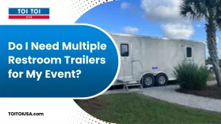 Should I Arrange for Several Restroom Trailers for My Event?