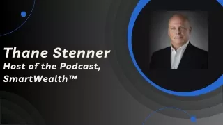 Thane Stenner - Host of the Podcast, SmartWealth™