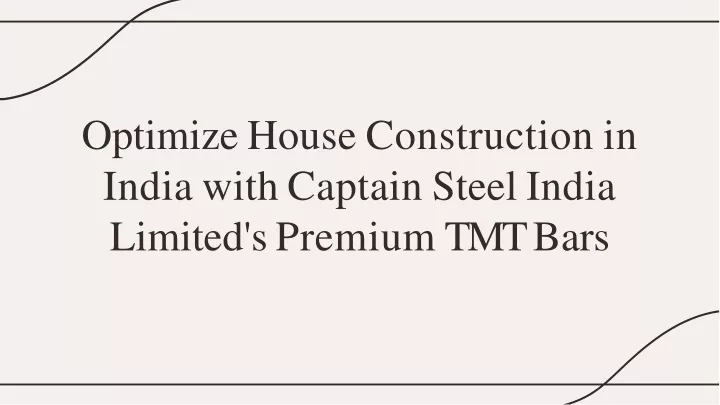 optimize house construction in india with captain steel india limited s premium tmt bars