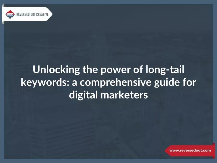 unlocking the power of long tail keywords a comprehensive guide for digital marketers