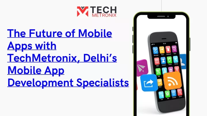 the future of mobile apps with techmetronix delhi