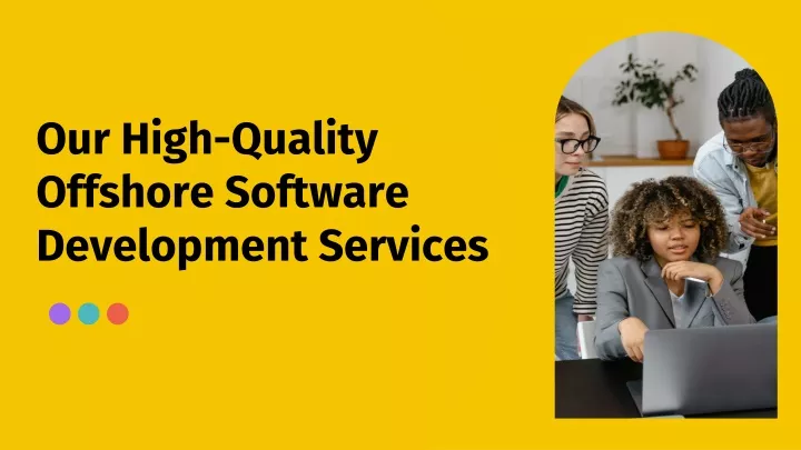 our high quality offshore software development services