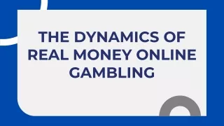 The Dynamics of Real Money Online Gambling