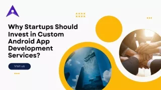 Why Startups Should Invest in Custom Android App Development Services