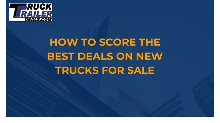 how to score the best deals on new trucks for sale