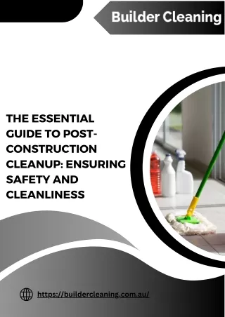 THE ESSENTIAL GUIDE TO POST-CONSTRUCTION CLEANUP: ENSURING SAFETY AND CLEANLINESS