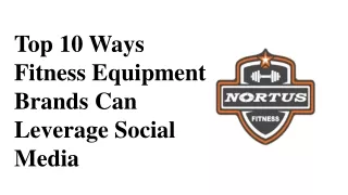 Top 10 Ways Fitness Equipment Brands Can Leverage Social Media