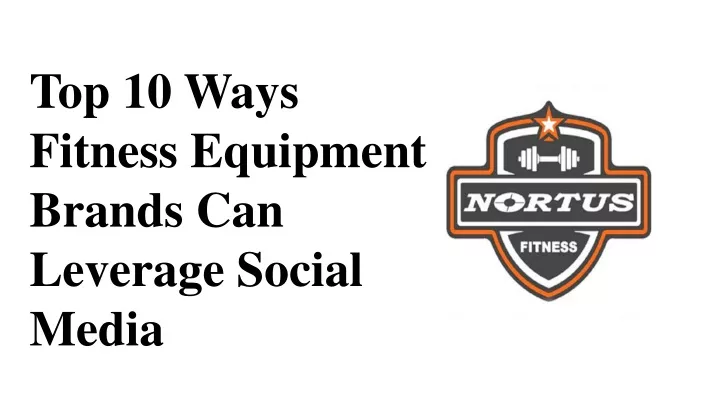 top 10 ways fitness equipment brands can leverage