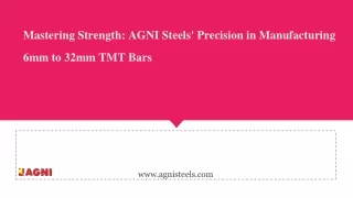 Mastering Strength AGNI Steels' Precision in Manufacturing 6mm to 32mm TMT Bars