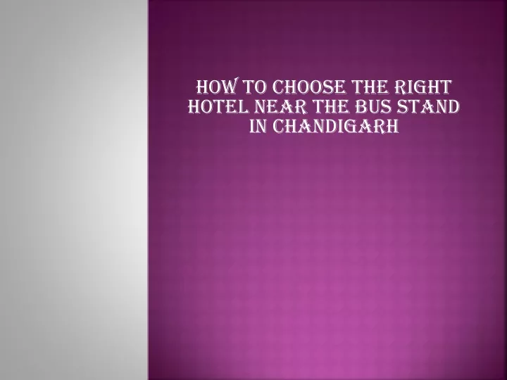 how to choose the right hotel near the bus stand in chandigarh