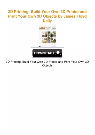 3D Printing: Build Your Own 3D Printer and Print Your Own 3D Objects by
