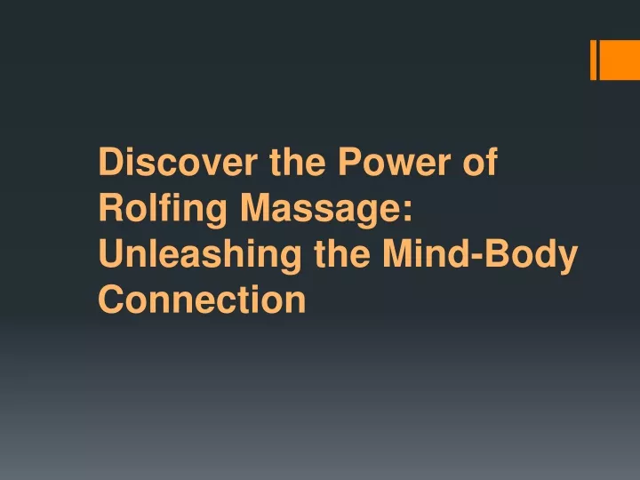 discover the power of rolfing massage unleashing the mind body connection