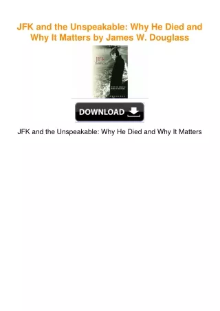 JFK and the Unspeakable: Why He Died and Why It Matters by James W.