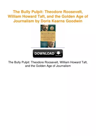 The Bully Pulpit: Theodore Roosevelt, William Howard Taft, and the Golden