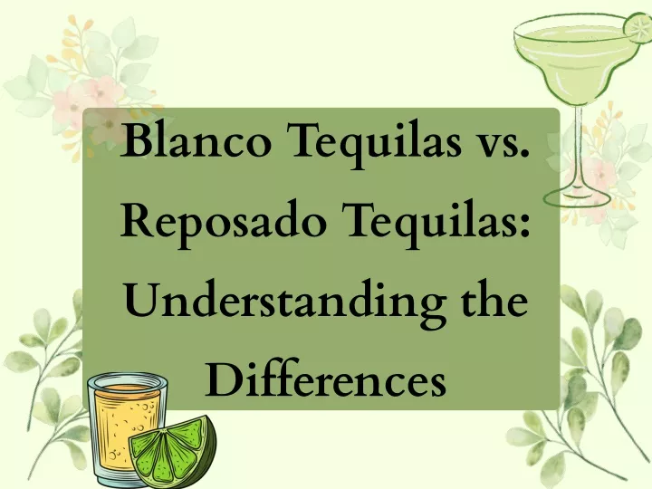 blanco tequilas vs reposado tequilas