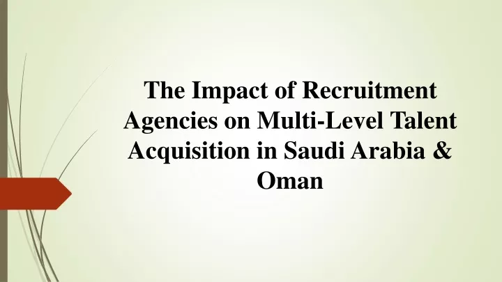 the impact of recruitment agencies on multi level talent acquisition in saudi arabia oman