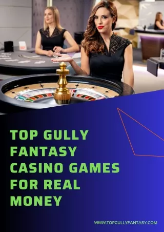 Top Gully Fantasy Casino Games for Real Money: Spin and Win Big