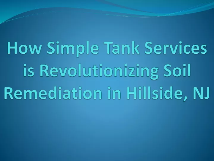 how simple tank services is revolutionizing soil remediation in hillside nj