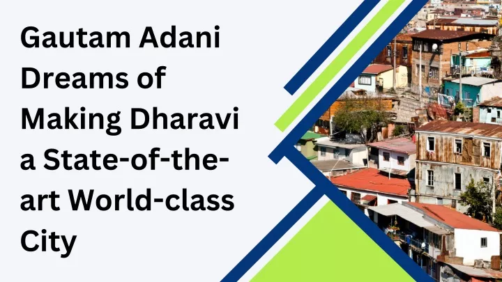 PPT - Gautam Adani Dreams of Making Dharavi a State-of-the-art World ...