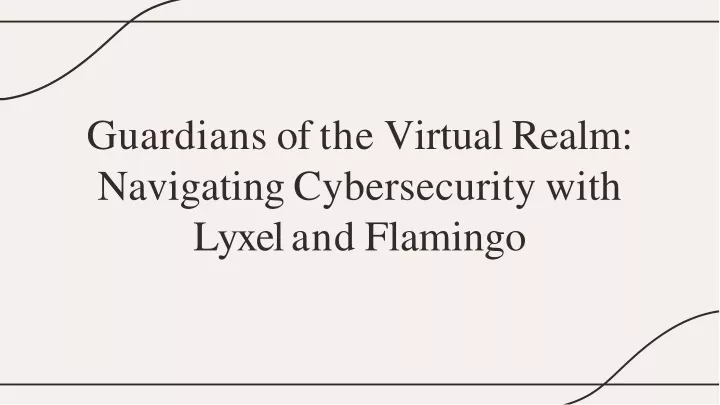 guardians of the virtual realm navigating cybersecurity with lyxel and flamingo