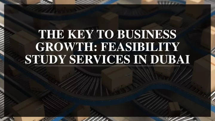 the key to business growth feasibility study services in dubai