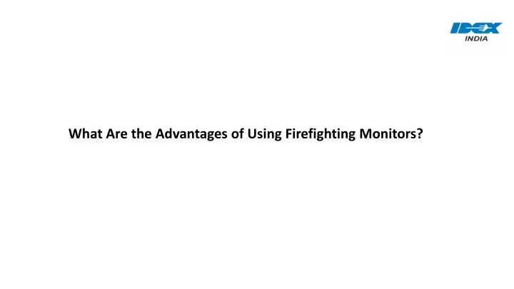 what are the advantages of using firefighting