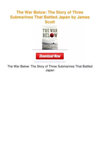 The War Below: The Story of Three Submarines That Battled Japan by James