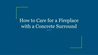 How to Care for a Fireplace with a Concrete Surround