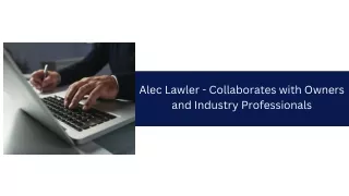 Alec Lawler - Collaborates with Owners and Industry Professionals