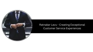 Ratnakar Lavu - Creating Exceptional Customer Service Experiences