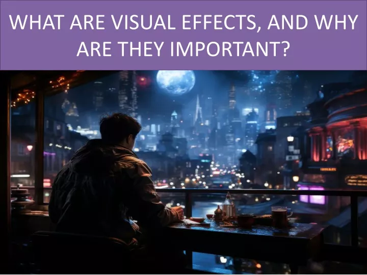 what are visual effects and why are they important