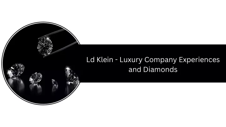 ld klein luxury company experiences and diamonds