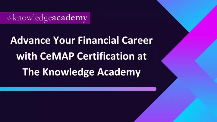 advance your financial career with cemap certification at the knowledge academy