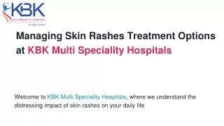 Managing Skin Rashes Treatment Options at KBK Multi Speciality Hospitals  PPT (1)
