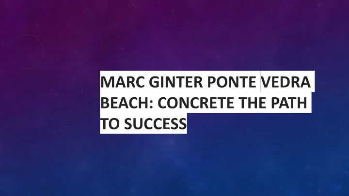 marc ginter ponte vedra beach concrete the path to success