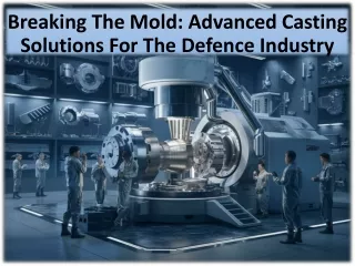 Navigating the Complexities of Casting in the Defence Sector