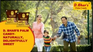 D. Bhar’s Palm Candy- Naturally, Delightfully Sweet