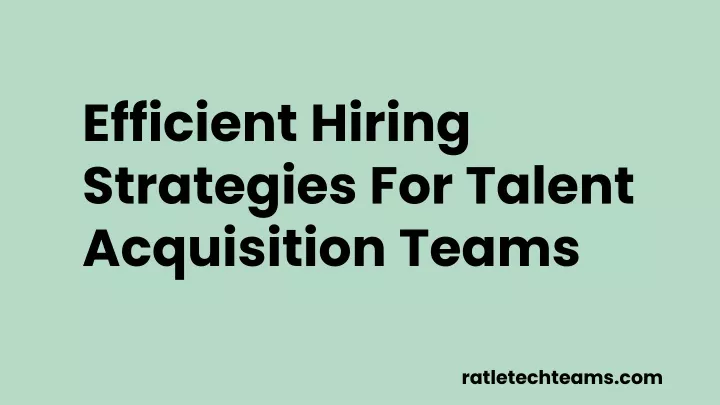 efficient hiring strategies for talent