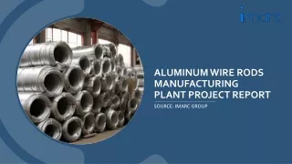 Aluminum Wire Rods Manufacturing Project Report 2024 Edition