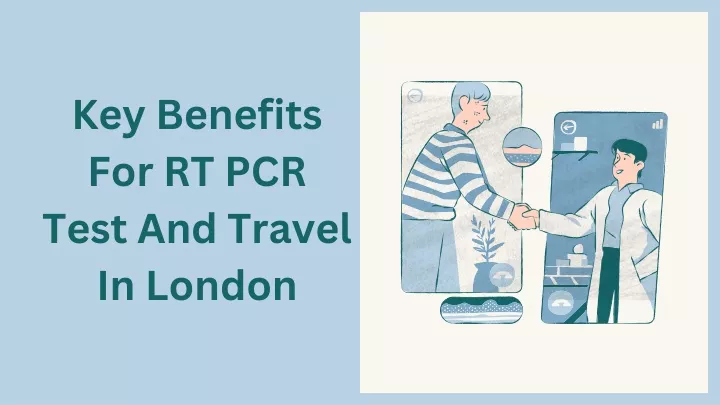 key benefits for rt pcr test and travel in london