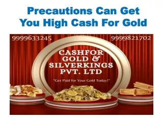 Precautions Can Get You High Cash For Gold