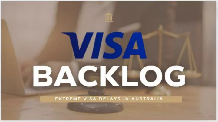 visa backlog extreme visa delays in australia