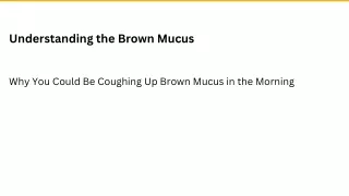 Understanding the Brown Mucus
